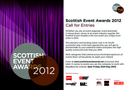 Scottish Event Awards 2012 Call for Entries Whether you are an event organiser, event promoter, in-house team, venue or an event industry supplier, the Scottish Event Awards is the one event you simply must enter in 2012