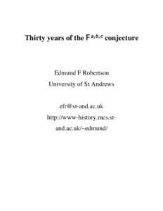 Thirty years of the F a,b,c conjecture  Edmund F Robertson University of St Andrews  http://www-history.mcs.stand.ac.uk/~edmund/