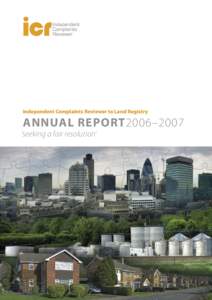 Independent Complaints Reviewer to Land Registry  ANNUAL REPORT2006–2007 ‘seeking a fair resolution’