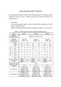 (Draft) Botswana ISDB-T Standard Technical parameters related to ISDB-T system in Botswana shall be in accordance with the standards summarized in Annex 1. Details of each part of the system are defined in the following 