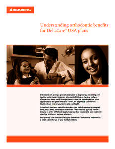 Understanding orthodontic benefits for DeltaCare USA plans ® Orthodontics is a dental specialty dedicated to diagnosing, preventing and treating malocclusion (improper alignment of biting or chewing surfaces