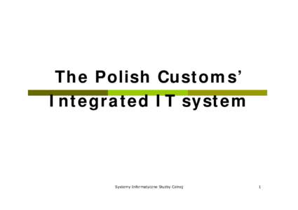 The Polish Customs’ Integrated IT system Systemy Informatyczne Służby Celnej  1