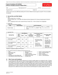 Copies of Terms and Conditions are available upon request at the Company Stores or by calling the Company hotline or retrieved from the Company web site.  Terms & Conditions T&C 06F23E (iPhone 4 Handset Contract & Rebate