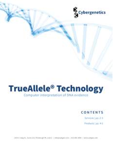TrueAllele® Technology Computer interpretation of DNA evidence CONTENTS Services | pp. 2-3 Products | pp. 4-5
