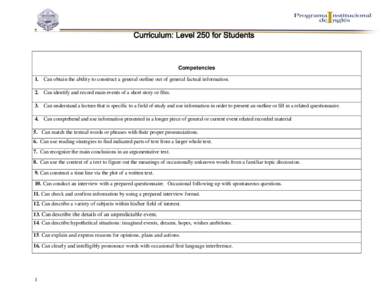 Curriculum: Level 250 for Students  Competencies 1. Can obtain the ability to construct a general outline out of general factual information. 2. Can identify and record main events of a short story or film. 3. Can unders