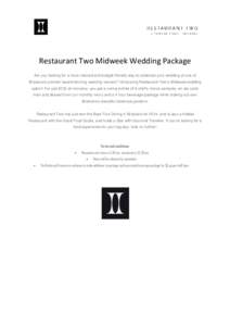 Restaurant Two Midweek Wedding Package Are you looking for a more relaxed and budget friendly way to celebrate your wedding at one of Brisbane’s premier award winning wedding venues? Introducing Restaurant Two’s Midw