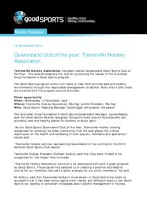 Media Release 12 November 2013 Queensland club of the year: Townsville Hockey Association Townsville Hockey Association has been named ‘Queensland Good Sports Club of