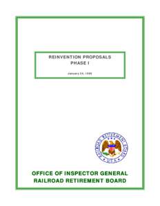 REINVENTION PROPOSALS PHASE I January 24, 1995 OFFICE OF INSPECTOR GENERAL RAILROAD RETIREMENT BOARD