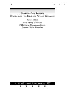 SERVING OUR PUBLIC: STANDARDS FOR ILLINOIS PUBLIC LIBRARIES Revised Edition Illinois Library Association, Public Library Management Forum, Standards Review Committee