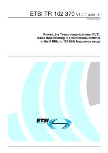 ETSI TR[removed]V1[removed]Technical Report PowerLine Telecommunications (PLT); Basic data relating to LVDN measurements in the 3 MHz to 100 MHz frequency range