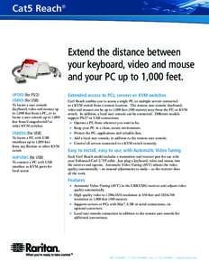 Cat5 Reach®  Extend the distance between your keyboard, video and mouse and your PC up to 1,000 feet. UPCED (for PS/2)