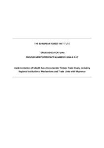 THE EUROPEAN FOREST INSTITUTE  TENDER SPECIFICATIONS PROCUREMENT REFERENCE NUMBER F[removed]Implementation of SAARC Area Cross-border Timber Trade Study, including