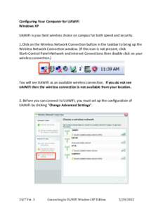 Configuring Your Computer for UAWiFi Windows XP UAWiFi is your best wireless choice on campus for both speed and security. 1.Click on the Wireless Network Connection button in the taskbar to bring up the Wireless Network