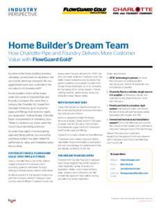 INDUSTRY PERSPECTIVE Home Builder’s Dream Team  How Charlotte Pipe and Foundry Delivers More Customer
