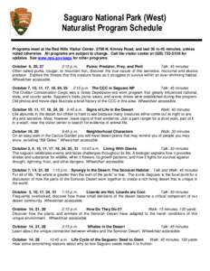 Saguaro National Park (West) Naturalist Program Schedule Programs meet at the Red Hills Visitor Center, 2700 N. Kinney Road, and last 30 to 45 minutes, unless noted otherwise. All programs are subject to change. Call the