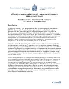 RÉÉVALUATION DES RÉPONSES À LA RECOMMANDATION FERROVIAIRE R08-02 Retrait des essieux montés suspects provenant de l’atelier de roues Transcona Introduction Le 31 janvier 2006 vers 7 h 50, heure normale de l’Est,