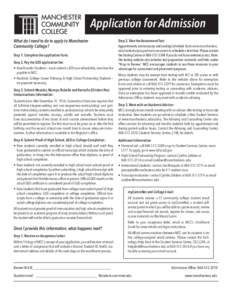 Application for Admission What do I need to do to apply to Manchester Community College? Step 1. Complete the application form. Step 2. Pay the $20 application fee: •	 New/Transfer Students – must submit a $20 non-re