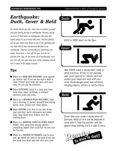 EARTHQUAKE PREPAREDNESS TIPS  Earthquake: Duck, Cover & Hold No matter where you are, know how to protect yourself and your family during an earthquake. Practice taking