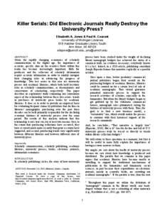 Killer Serials: Did Electronic Journals Really Destroy the University Press? Elisabeth A. Jones & Paul N. Courant University of Michigan Libraries 818 Hatcher Graduate Library South Ann Arbor, MI 48109