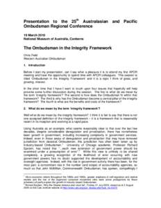 Presentation to the 25th Australasian and Pacific Ombudsman Regional Conference 19 March 2010 National Museum of Australia, Canberra  The Ombudsman in the Integrity Framework