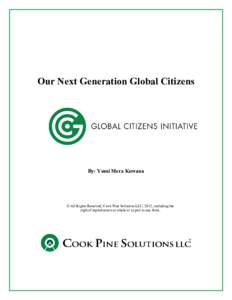Our Next Generation Global Citizens  By: Yumi Mera Kuwana © All Rights Reserved, Cook Pine Solutions LLC, 2012, including the right of reproduction in whole or in part in any form.