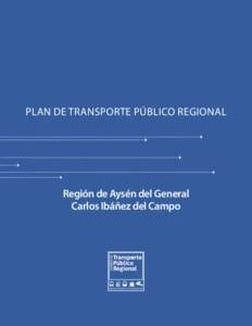 PLAN DE Transporte Público Regional  Región de Aysén del General Carlos Ibáñez del Campo  PLAN DE Transporte Público Regional