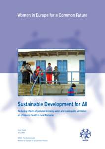 Women in Europe for a Common Future  Sustainable Development for All Reducing effects of polluted drinking water and inadequate sanitation on children‘s health in rural Romania