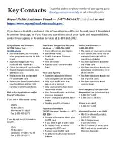 Key Contacts  To get the address or phone number of your agency, go to dhs.wi.gov/em/customerhelp or call[removed].  Report Public Assistance Fraud — [removed]toll-free) or visit