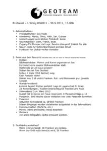 Protokoll - 1.Sitzig HS2011[removed], 13.00h 1. Administratives • Protokollführer: Ivo Heeb • Abwesend: Marco, Timo, Häbi, Jan, Gubser • Anmerkungen zum letzten Protokoll: keine • Neumitglieder: Dani, Fränz