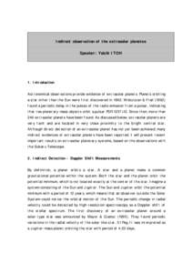 Indirect observation of the extrasolar planetes Speaker: Yoichi ITOH 1. Introduction Astronomical observations provide evidence of extrasolar planets. Planets orbiting a star other than the Sun were first discovered in 1