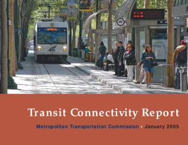 Transit Connectivity Report Metropolitan Transportation Commission • January 2005 Cover and interior photos Peter Beeler (except where otherwise indicated)