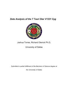 Data Analysis of the T Tauri Star V1331 Cyg  Joshua Torres, Richard Olenick Ph.D, University of Dallas  Submitted in partial fulfillment of the Bachelor of Science degree at