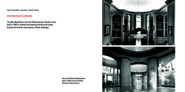 F I R S T S AT U R DAY WA L K I N G T O U R | 1:30 PM  Architectural Contrasts The Rare Book Room and the Philip Johnson Pavilion were built in 1963 in sharply contrasting architectural styles. Explore the interior and e