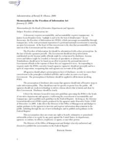 Administration of Barack H. Obama, 2009 Memorandum on the Freedom of Information Act January 21, 2009 Memorandum for the Heads of Executive Departments and Agencies Subject: Freedom of Information Act A democracy require