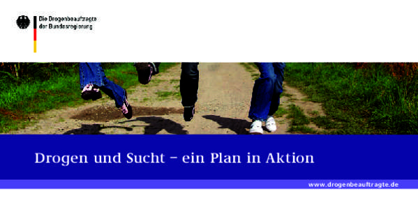 Drogen und Sucht – ein Plan in Aktion www.drogenbeauftragte.de Vorwort „Drogen? Ja, die Anderen.“ Irrtum. Suchtprobleme gehen uns alle an. Millionen Menschen in unserer Gesellschaft sind