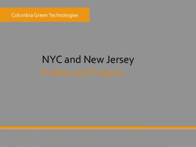 Columbia	
  Green	
  Technologies	
    NYC	
  and	
  New	
  Jersey	
   Proﬁles	
  and	
  Projects	
    NYC/NEW	
  JERSEY	
  