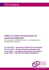 CVRM, de laatste ontwikkelingen en wetenswaardigheden Voor huisartsen, praktijkondersteuners, -verpleegkundigen en verpleegkundig specialisten  21 mei 2015 – Hampshire Hotel Plaza Groningen