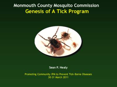 Monmouth County Mosquito Commission  Genesis of A Tick Program Sean P. Healy Promoting Community IPM to Prevent Tick-Borne Diseases