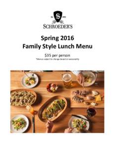 Spring 2016 Family Style Lunch Menu $35 per person *Menus subject to change based on seasonality  STARTERS