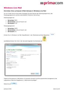 Windows Live Mail Einrichten Ihrer primacom E-Mail Adresse in Windows Live Mail Um ein E-Mail Konto einzurichten benötigen Sie den Namen des Posteingangsservers, des Postausgangsservers und die unterstützten Protokolle