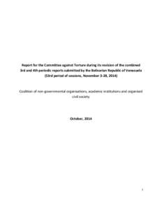   	
   	
     Report	
  for	
  the	
  Committee	
  against	
  Torture	
  during	
  its	
  revision	
  of	
  the	
  combined	
   3rd	
  and	
  4th	
  periodic	
  reports	
  submitted	
  by	
  the	
 