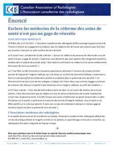 Énoncé  Exclure les médecins de la réforme des soins de santé n’est pas un gage de réussite POUR DIFFUSION IMMÉDIATE OTTAWA, ON, le 22 mai 2012 – L’Association canadienne des radiologistes (CAR) encourage le