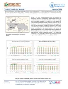 TAJIKISTAN Price Bulletin  January 2014 The Famine Early Warning Systems Network (FEWS NET) monitors trends in staple food prices in countries vulnerable to food insecurity. For each FEWS NET country and region, the Pric