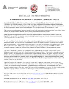 PRESS RELEASE – FOR IMMEDIATE RELEASE RCMP PARTNERS WITH THE NWAC AND AFN ON AWARENESS CAMPAIGN August 6, 2014 (Ottawa, ON) - The Royal Canadian Mounted Police (RCMP), the Native Women’s Association of Canada (NWAC),