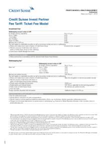 Private Banking & WEALTH MANAGEMENT Switzerland Status as of April 1, 2015 Credit Suisse Invest Partner Fee Tariff: Ticket Fee Model