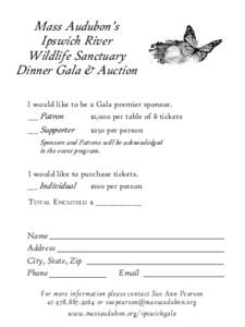 Mass Audubon’s Ipswich River Wildlife Sanctuary Dinner Gala & Auction I would like to be a Gala premier sponsor. ___ Patron