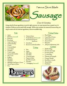 Famous Store Made  Sausage Over 50 Varieties Using only the finest ingredients in just the right amounts, our meat experts have created over 50 varieties of delicious store made fresh sausage. While some varieties are se