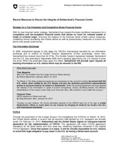 Embassy of Switzerland in the United States of America  Recent Measures to Ensure the Integrity of Switzerland’s Financial Center Strategy for a Tax-Compliant and Competitive Swiss Financial Center With its new financi
