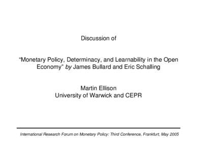 Discussion of  “Monetary Policy, Determinacy, and Learnability in the Open Economy” by James Bullard and Eric Schalling  Martin Ellison