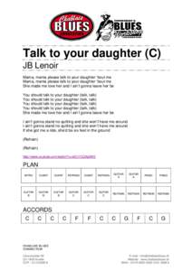 Talk to your daughter (C) JB Lenoir Mama, mama please talk to your daughter ‘bout me Mama, mama please talk to your daughter ‘bout me She made me love her and I ain’t gonna leave her be You should talk to your daug